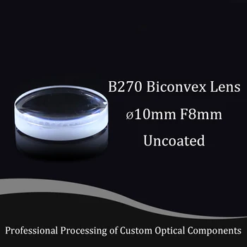 Diametrs 10, fokusa garums 8 bi-izliekta lēca B270 materiāls ultra-balts stikls, augstas precizitātes un augsta gaismas caurlaidība
