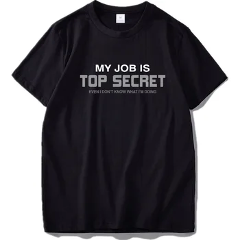 Mans Darbs Ir Top Secret T Krekls Vēstuli Quote Smieklīgi Tshirt ES Izmērs, Kokvilna Mīksta, Ērti Apkalpes Kakla Topi