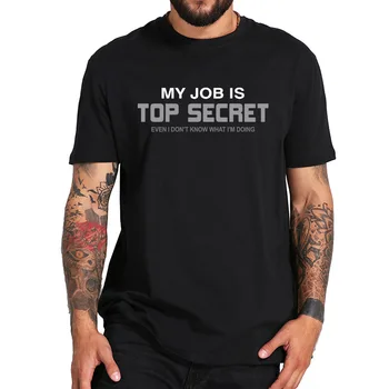 Mans Darbs Ir Top Secret T Krekls Vēstuli Quote Smieklīgi Tshirt ES Izmērs, Kokvilna Mīksta, Ērti Apkalpes Kakla Topi
